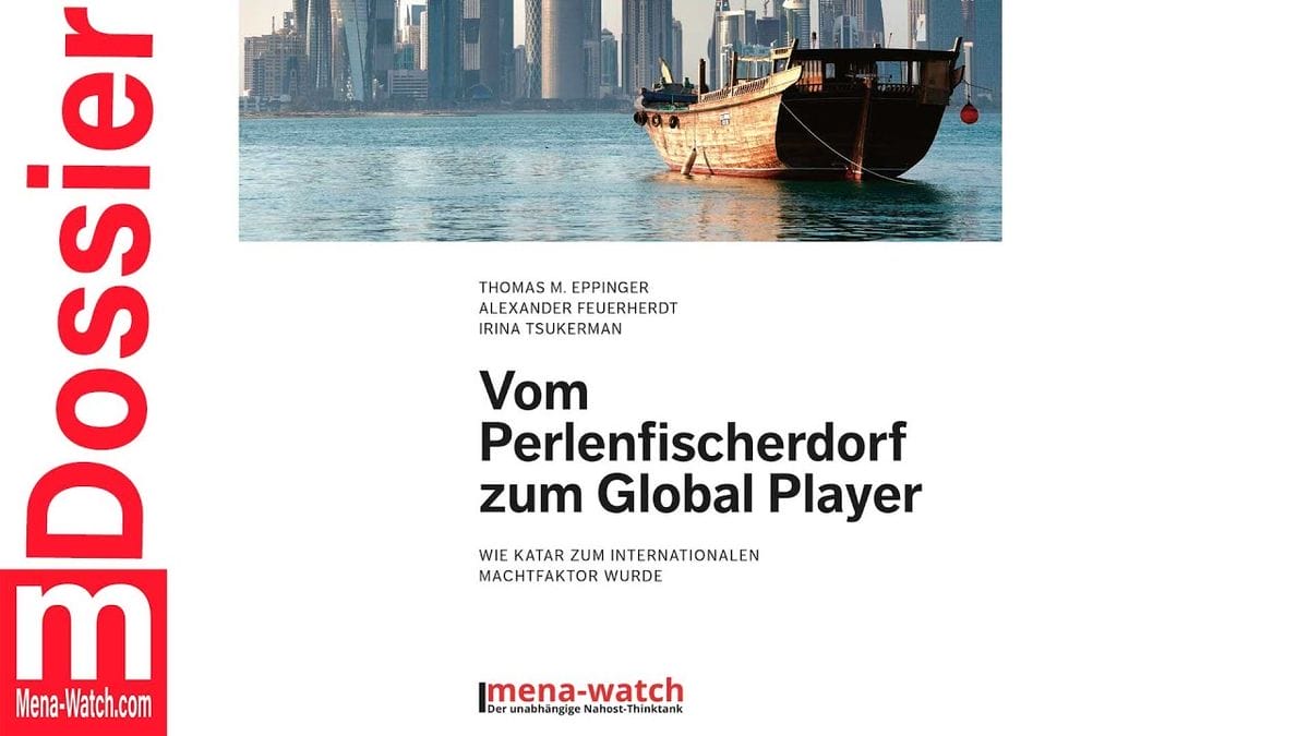 Mena-Watch Dossier Nr. 4: «Vom Perlenfischerdorf zum Global Player: Wie Katar zum internationalen Machtfaktor wurde«